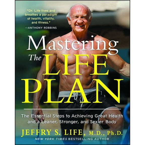 Mastering the Life Plan : The Essential Steps to Achieving Great Health and a Leaner, Stronger, and Sexier Body (Paperback)
