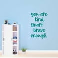 thumbnail image 2 of Girls You are Kind Smart Brave Enough Inspirational Quotes & Sayings Wall Decal Decoration Beautiful Strong Worthy Enough Motivational Teen Lasts Years and Easily Removable - Size: 18 In(W) x 30 In(H), 2 of 5