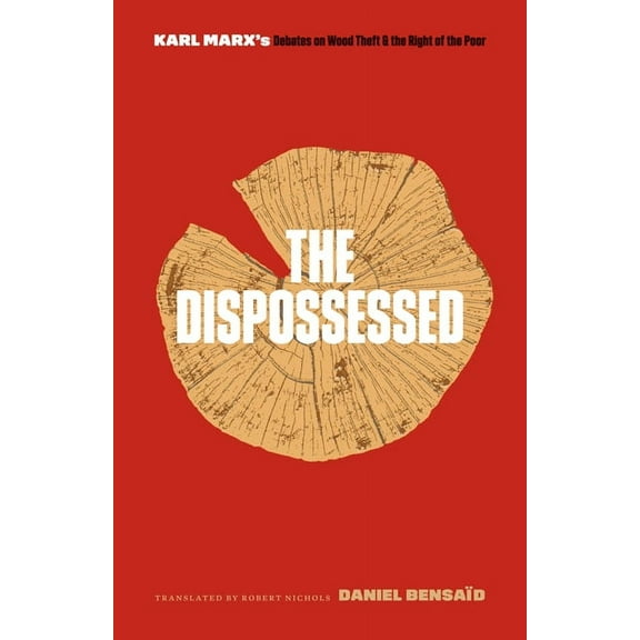 The Dispossessed : Karl Marx’s Debates on Wood Theft and the Right of the Poor (Paperback)