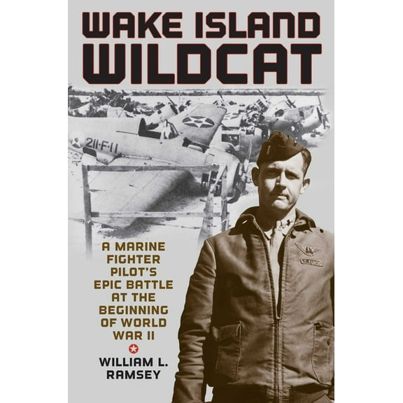 Wake Island Wildcat: A Marine Fighter Pilot's Epic Battle at the Beginning of World War II, (Hardcover)