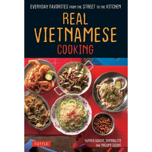 Real Vietnamese Cooking: Everyday Favorites from the Street to the Kitchen, (Paperback)