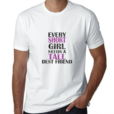 Every Short Girl Needs A Tall Best Friend Men's (Every Girl Needs Boy Best Friend)
