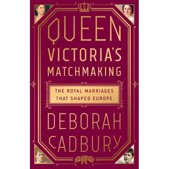Pre-Owned Queen Victoria's Matchmaking: The Royal Marriages That Shaped Europe (Hardcover) 1610398467 9781610398466