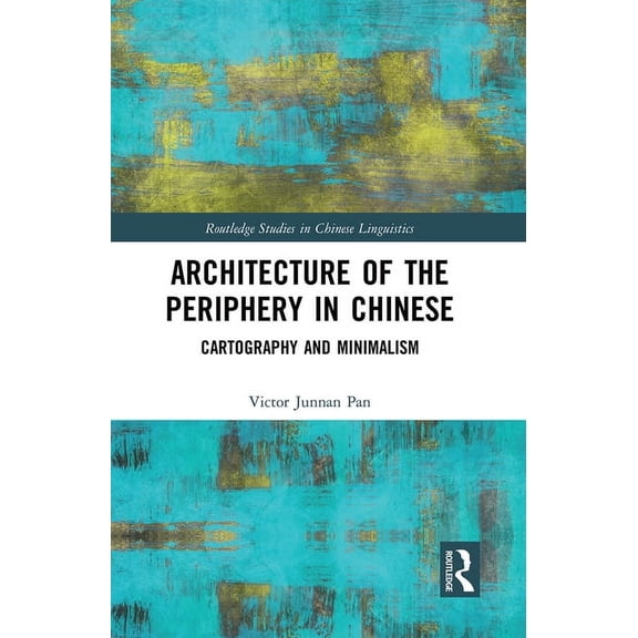 Routledge Studies in Chinese Linguistics Architecture of the Periphery in Chinese: Cartography and Minimalism, (Paperback)