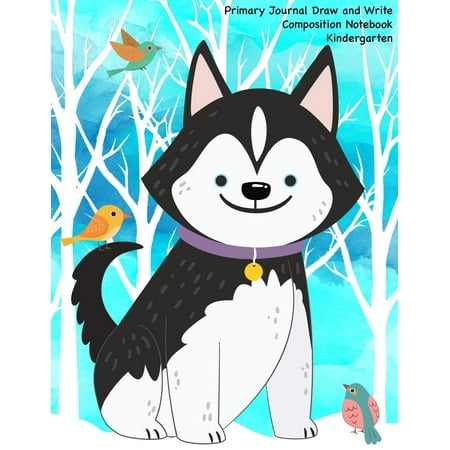 Primary Journal Draw and Write Composition Notebook: Cute Husky Dog - A Drawing and Writing Practice Journal for Kids. 120 Pages with Drawing Box and Writing Practice Lines School Composition and (Best Notebook For Kids)