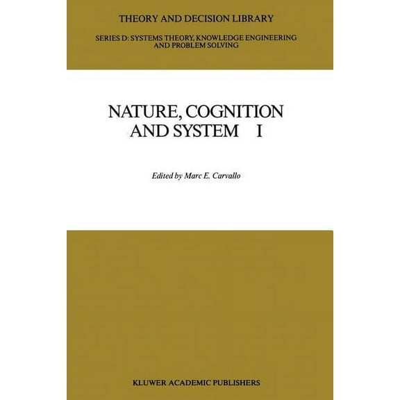 Theory and Decision Library D: Nature, Cognition and System I: Current Systems-Scientific Research on Natural and Cognitive Systems, Book 2, (Paperback)