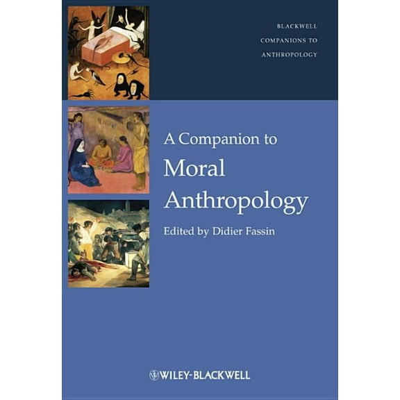 Wiley Blackwell Companions to Anthropolo A Companion to Moral Anthropology, Book 7, (Hardcover)