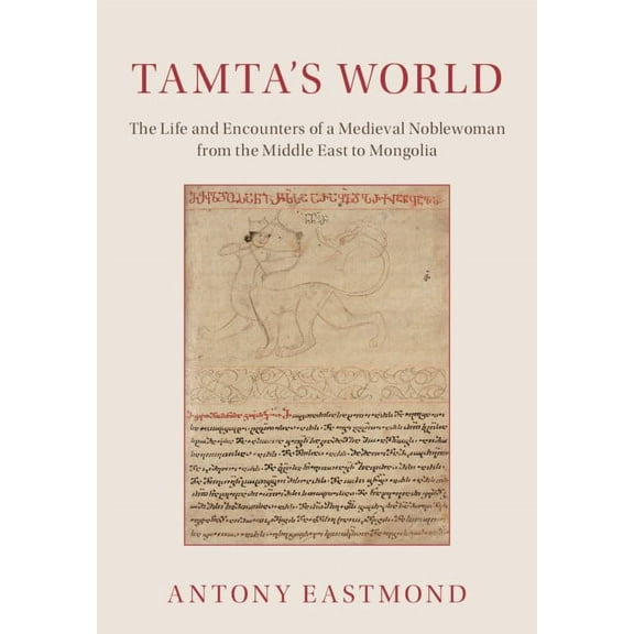 Tamta's World: The Life and Encounters of a Medieval Noblewoman from the Middle East to Mongolia, (Paperback)