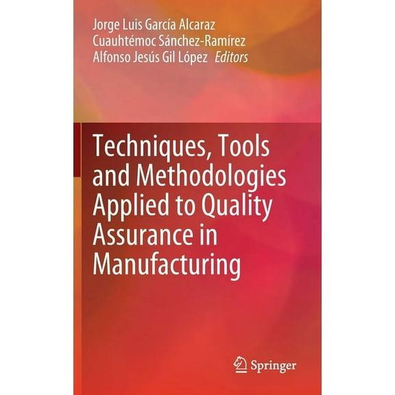 Techniques, Tools and Methodologies Applied to Quality Assurance in Manufacturing, (Hardcover)