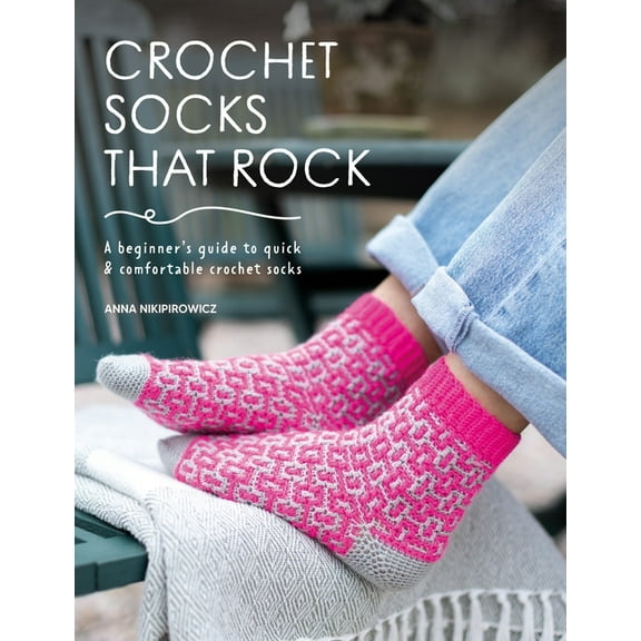 Crochet Socks That Rock: A Beginner's Guide to Quick & Comfortable Crochet Socks, (Paperback)