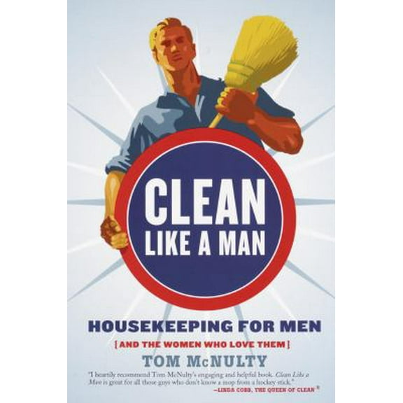 Pre-Owned Clean Like a Man: Housekeeping for Men (and the Women Who Love Them) (Paperback) 140004975X 9781400049752