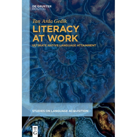 Studies on Language Acquisition [Sola] Literacy at Work: Ultimate Native Language Attainment, Book 72, (Hardcover)