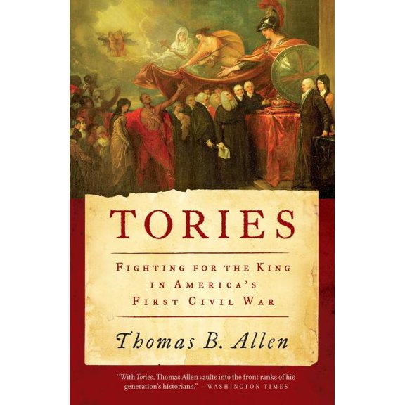 Tories: Fighting for the King in America's First Civil War, (Paperback)
