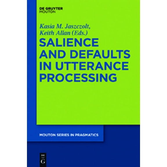 Mouton Pragmatics [msp] Salience and Defaults in Utterance Processing, Book 12, (Hardcover)