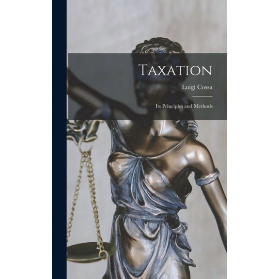 Taxation: Its Principles and Methods (Hardcover)