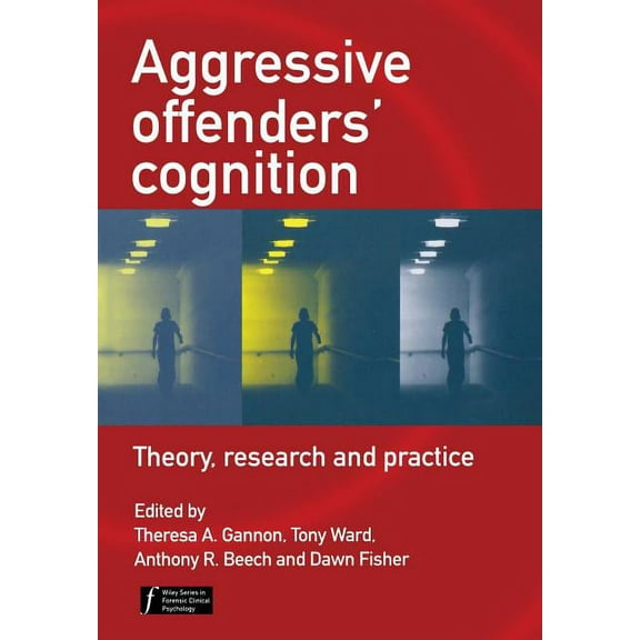 Wiley Forensic Clinical Psychology Aggressive Offenders' Cognition: Theory, Research, and Practice, (Paperback)