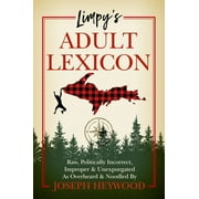 Limpy's Adult Lexicon : Raw, Politically Incorrect, Improper & Unexpurgated As Overheard & Noodled (Hardcover)