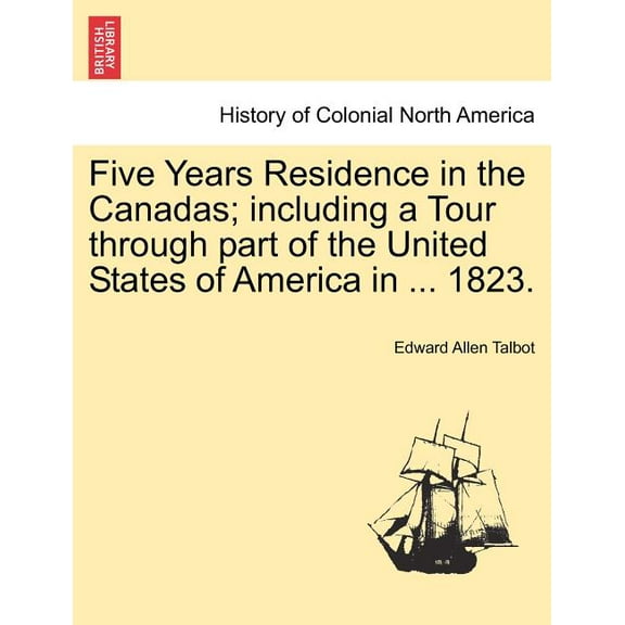 Five Years Residence in the Canadas; including a Tour through part of the United States of America in ... 1823. (Paperback)