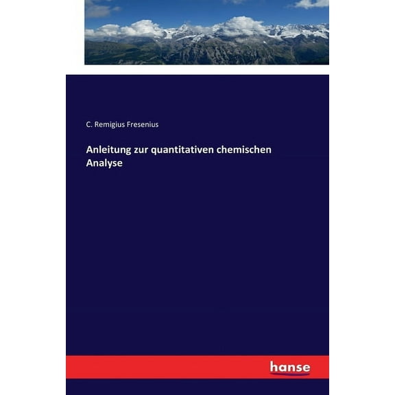 Anleitung zur quantitativen chemischen Analyse, (Paperback)
