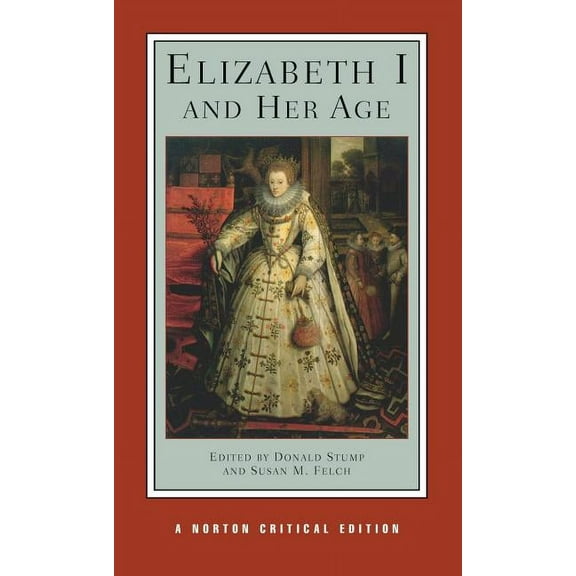 Norton Critical Editions Elizabeth I and Her Age: A Norton Critical Edition, Book 0, (Paperback)