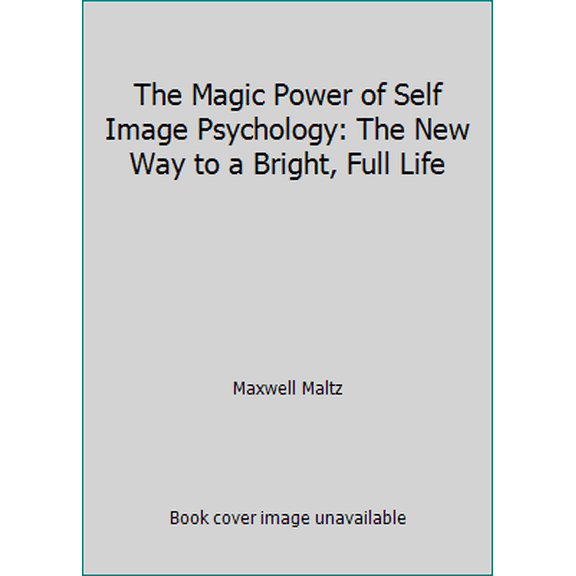 Pre-Owned The Magic Power of Self Image Psychology: The New Way to a Bright, Full Life (Paperback) 0135453194 9780135453193