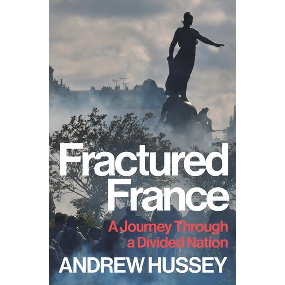 Fractured France: A Journey Through a Divided Nation, (Paperback)