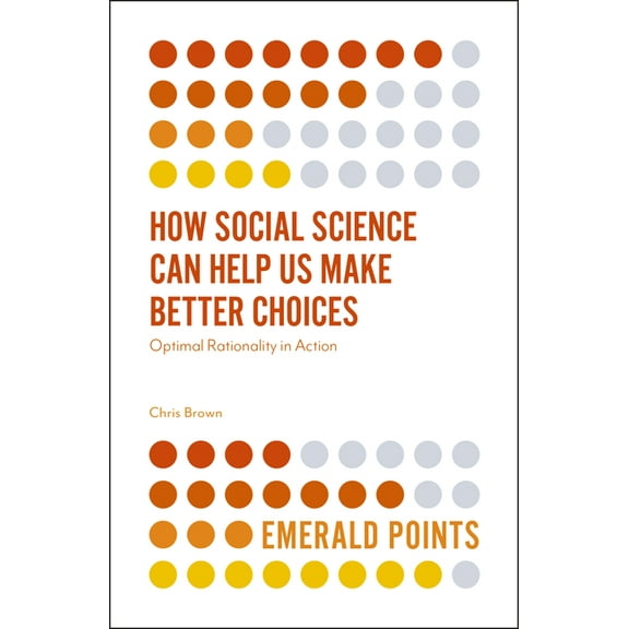 Emerald Points How Social Science Can Help Us Make Better Choices: Optimal Rationality in Action, (Paperback)