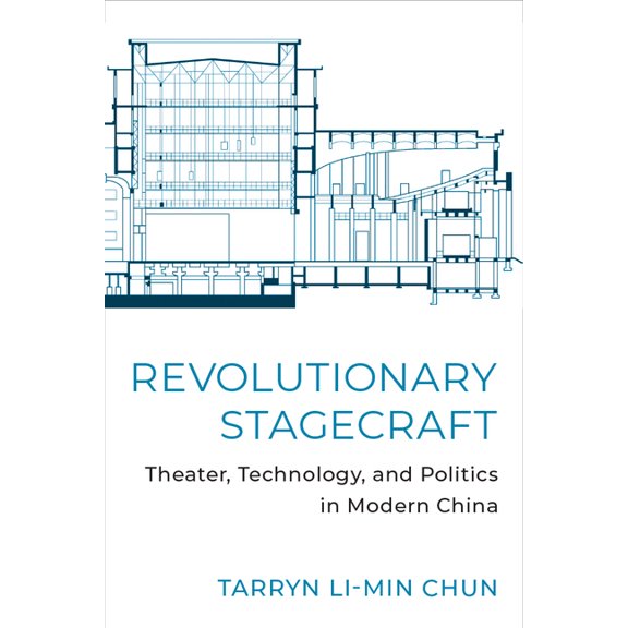 Revolutionary Stagecraft: Theater, Technology, and Politics in Modern China, (Paperback)