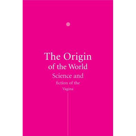 Pre-Owned The Origin of the World: Science and Fiction of the Vagina (Paperback) 1861894066 9781861894069