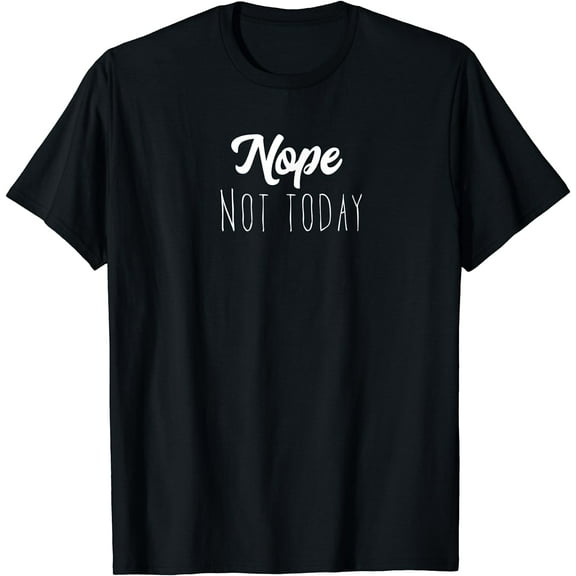 Nope, Not Today Women Men T-Shirt Black 3X-Large