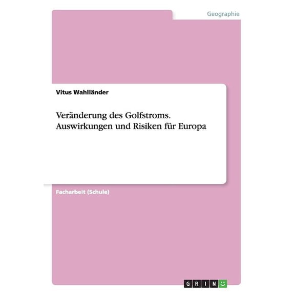Veränderung des Golfstroms. Auswirkungen und Risiken für Europa