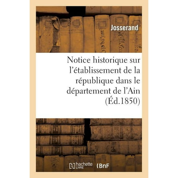 Sciences Sociales: Notice Historique Sur l'Établissement de la République Dans Le Département de l'Ain (Paperback)