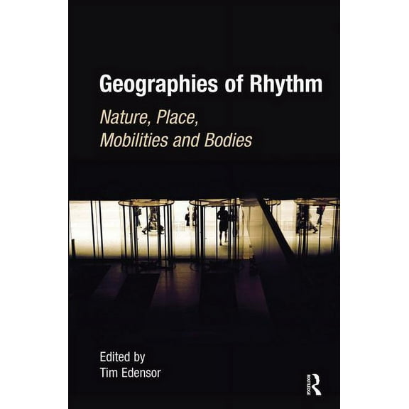 Geographies of Rhythm: Nature, Place, Mobilities and Bodies, (Hardcover)