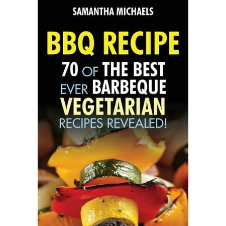 BBQ Recipe : 70 of the Best Ever Barbecue Vegetarian (Best Vegetarian Chili Ever)