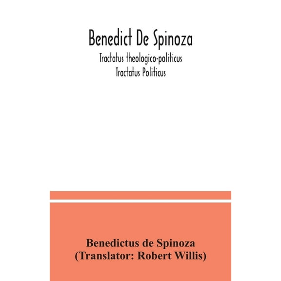 Benedict De Spinoza; Tractatus theologico-politicus; Tractatus Politicus, (Paperback)