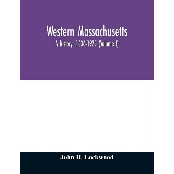 Western Massachusetts: a history, 1636-1925 (Volume I), (Paperback)
