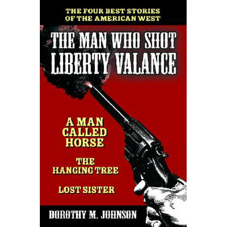 The Man Who Shot Liberty Valance : The Best Stories of the American (Best Of The West Store)