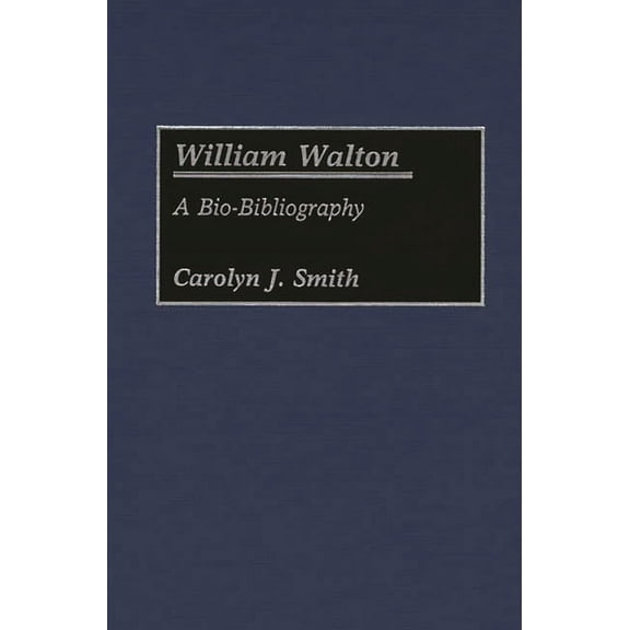 Bio-Bibliographies in Music William Walton: A Bio-Bibliography, Book 18, (Hardcover)