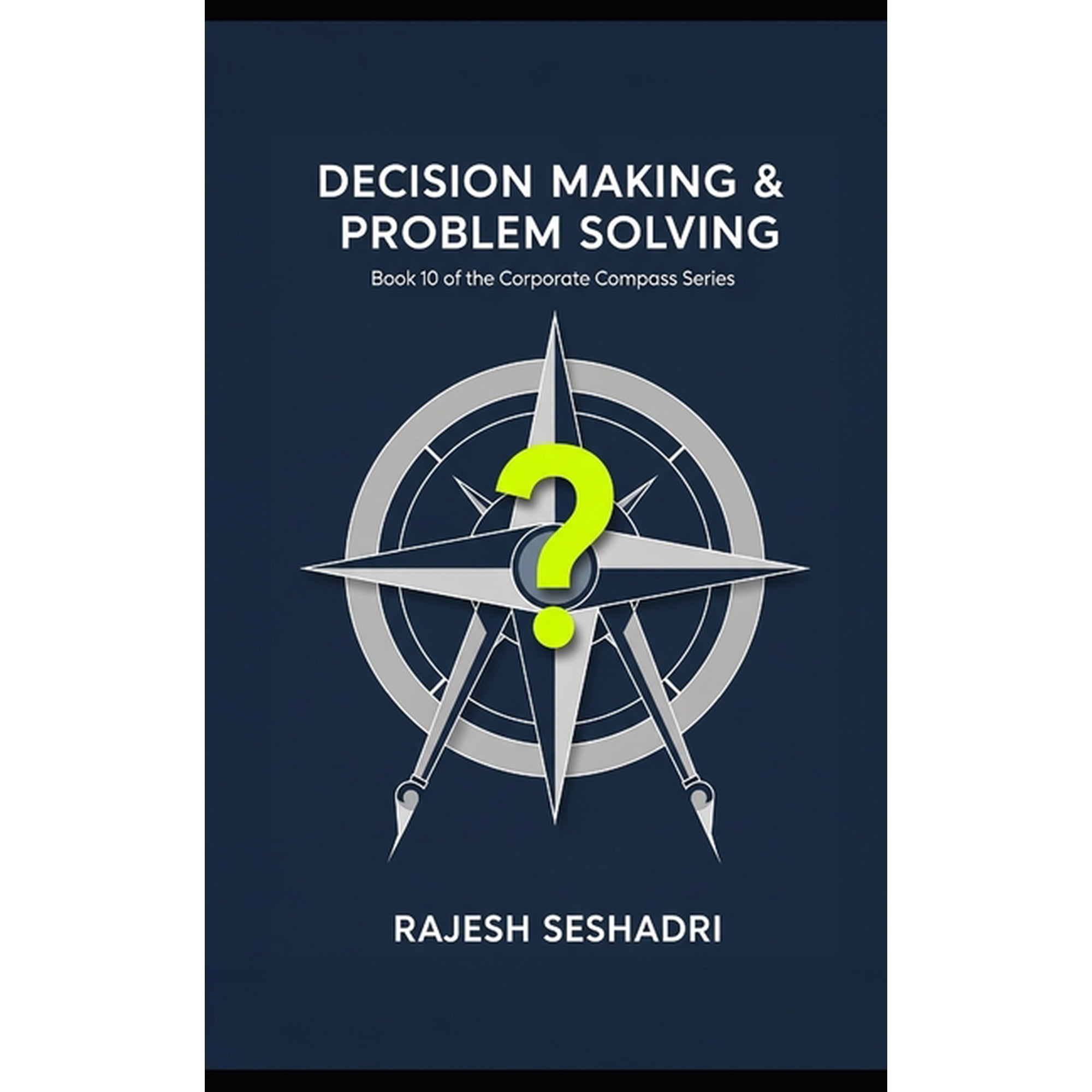 The Corporate Compass Decision Making & Problem Solving: Book 10 of the Corporate Compass Series, (Paperback)