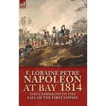 Napoleon at Bay, 1814: The Campaigns to the Fall of the First Empire (Paperback)
