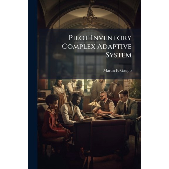 Pilot Inventory Complex Adaptive System: An Artificial Life Approach to Managing Pilot Retention, (Paperback)