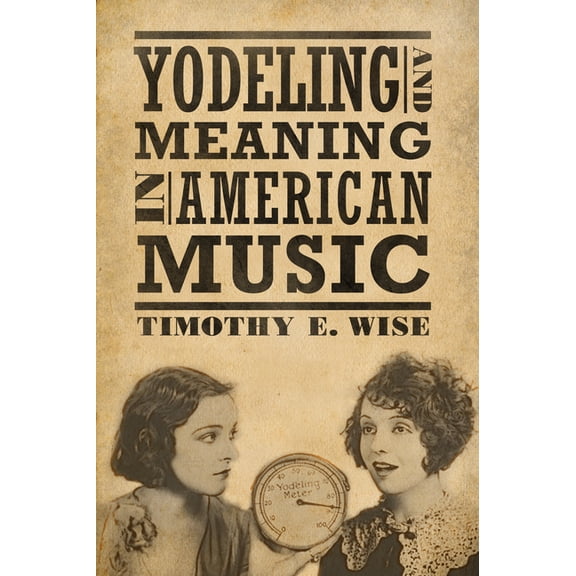 American Made Music Yodeling and Meaning in American Music, (Hardcover)