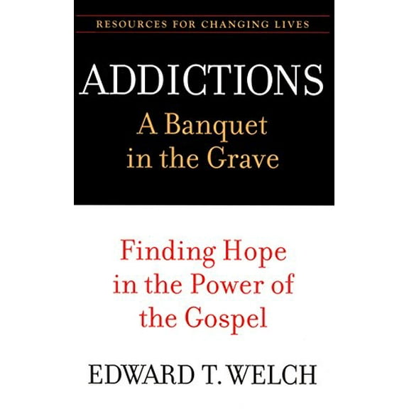 Pre-Owned Addictions: A Banquet in the Grave: Finding Hope in the Power of the Gospel (Paperback) 0875526063 9780875526065