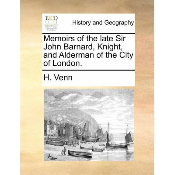 Memoirs of the late Sir John Barnard, Knight, and Alderman of the City of London.