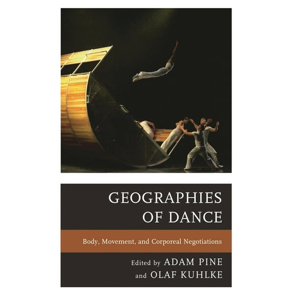 Geographies of Dance: Body, Movement, and Corporeal Negotiations, (Paperback)