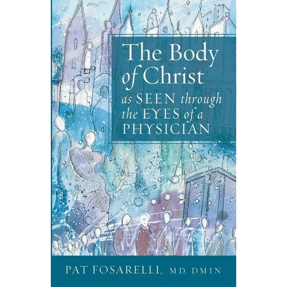 The Body of Christ as Seen through the Eyes of a Physician, (Paperback)