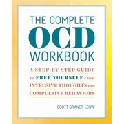 The Complete Ocd Workbook: A Step-By-Step Guide to Free Yourself from Intrusive Thoughts and Compulsive Behaviors, (Paperback)