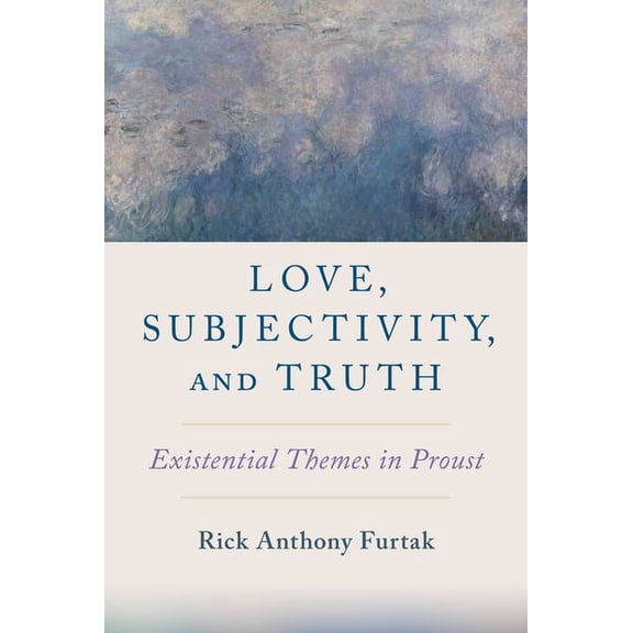 Love, Subjectivity, and Truth: Existential Themes in Proust, (Hardcover)