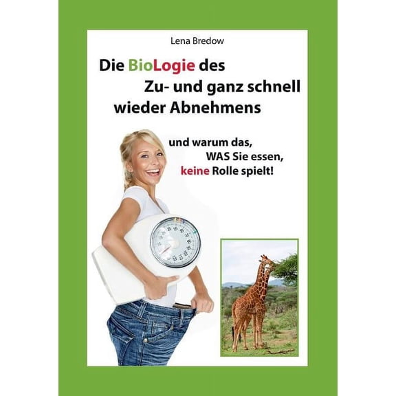 Die BioLogie des Zu- und ganz schnell wieder Abnehmens (Paperback)