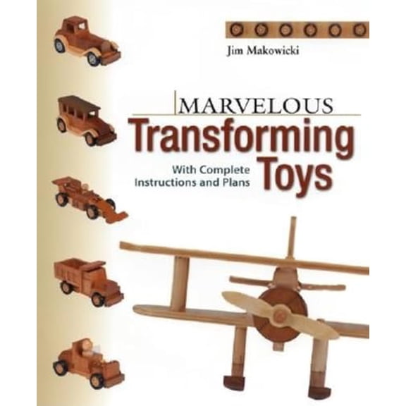 Pre-Owned Marvelous Transforming Toys: With Complete Instructions and Plans (Paperback) 1561583812 9781561583812